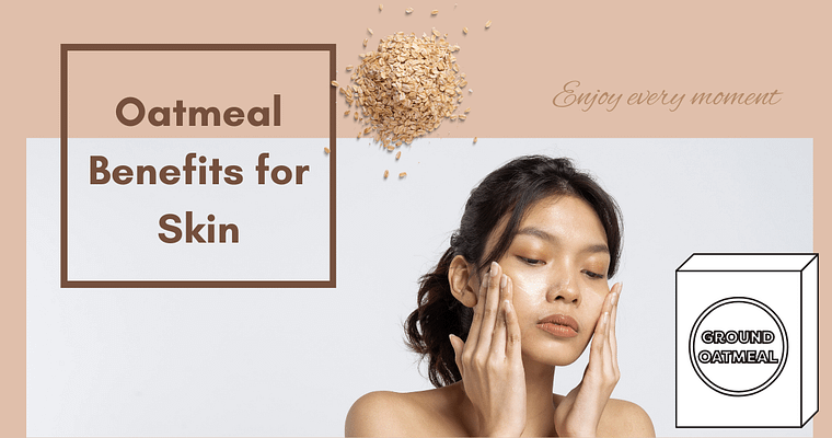 Top 6 oatmeal benefits for skin